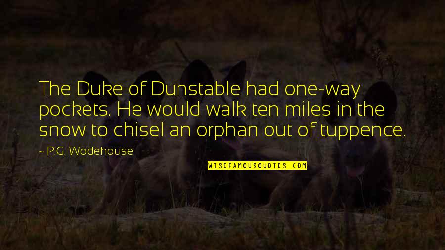 Greed With Money Quotes By P.G. Wodehouse: The Duke of Dunstable had one-way pockets. He