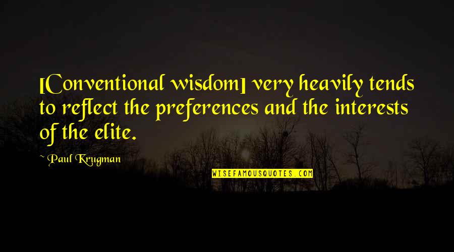 Greed With Money Quotes By Paul Krugman: [Conventional wisdom] very heavily tends to reflect the