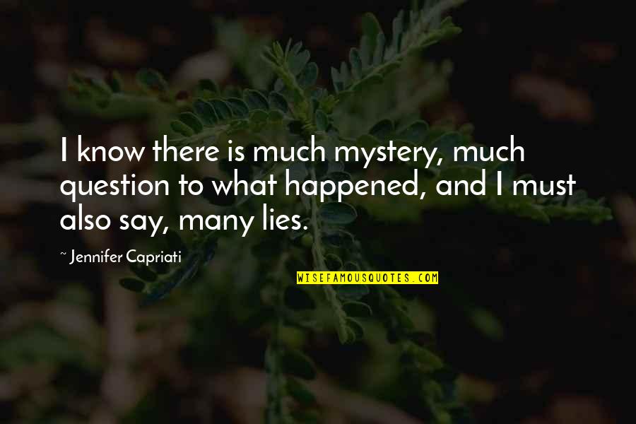 Greediest People Quotes By Jennifer Capriati: I know there is much mystery, much question