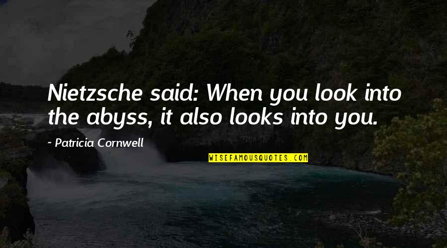 Greediness And Selfishness Quotes By Patricia Cornwell: Nietzsche said: When you look into the abyss,