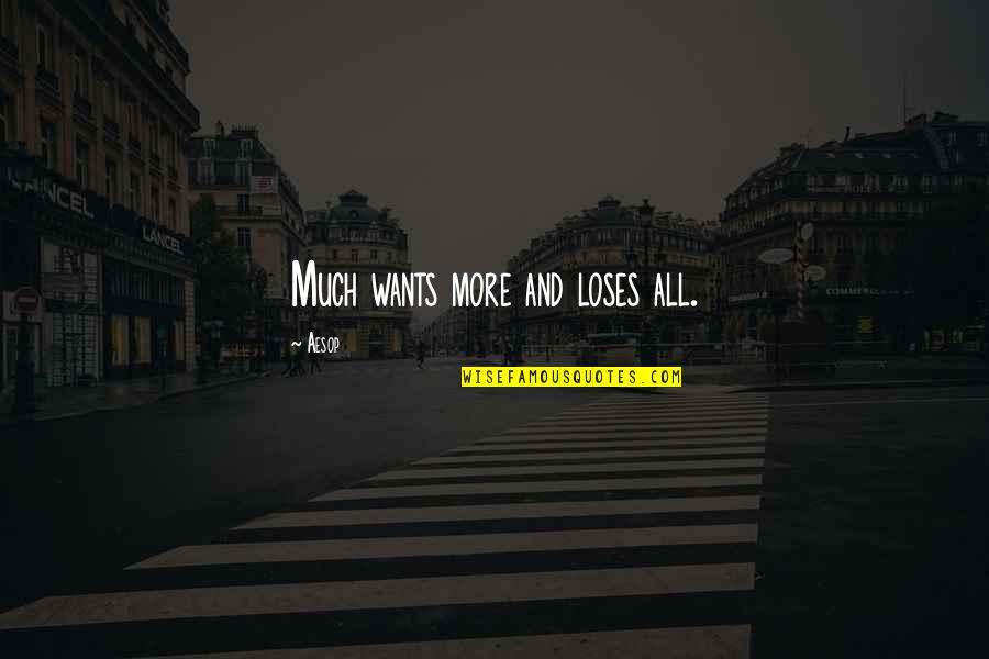 Greediness Quotes By Aesop: Much wants more and loses all.