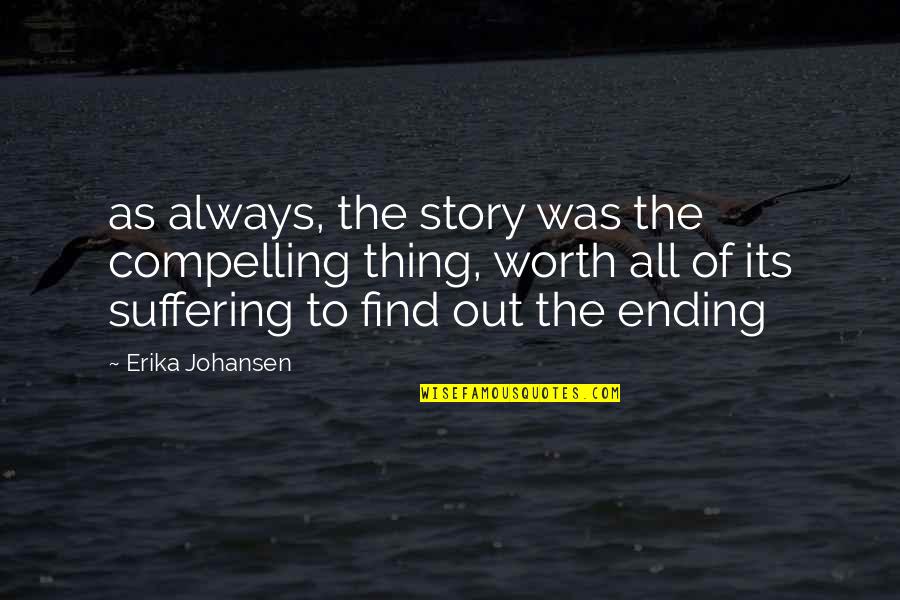 Greediness Quotes By Erika Johansen: as always, the story was the compelling thing,