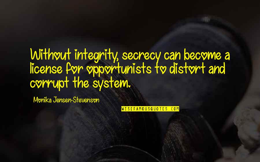Greediness Quotes By Monika Jensen-Stevenson: Without integrity, secrecy can become a license for