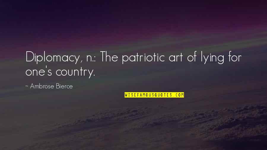 Greedlessness Quotes By Ambrose Bierce: Diplomacy, n.: The patriotic art of lying for