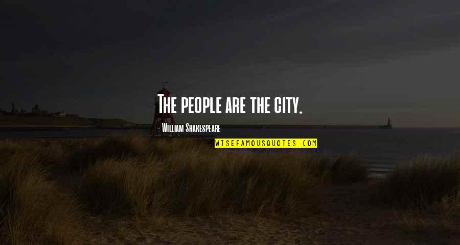 Greedlessness Quotes By William Shakespeare: The people are the city.