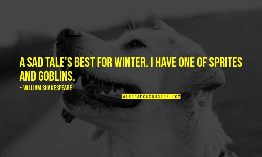 Greedo Rapper Quotes By William Shakespeare: A sad tale's best for winter. I have Greedo Rapper Quotes By William Shakespeare: A sad tale's best for winter. I have