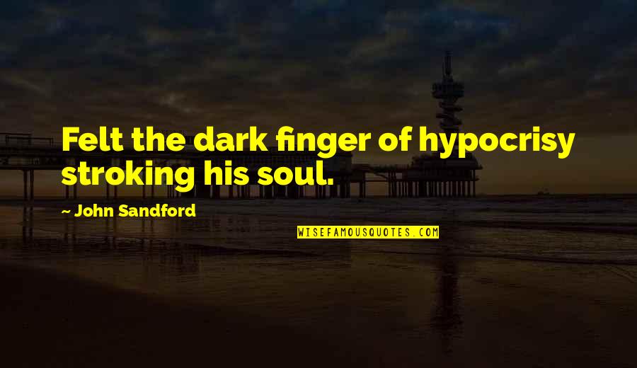 Greedos Ship Quotes By John Sandford: Felt the dark finger of hypocrisy stroking his
