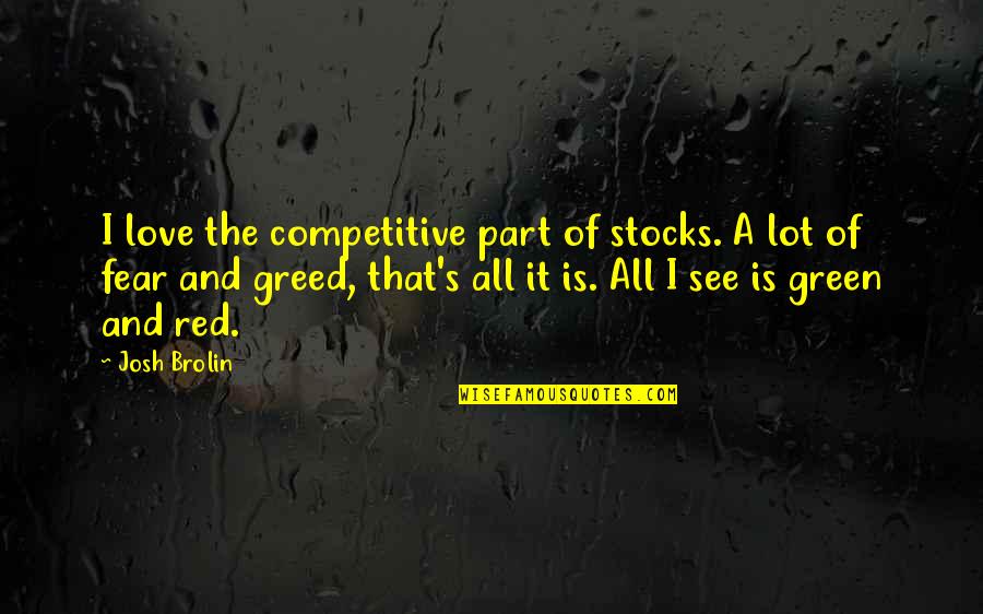 Greed's Quotes By Josh Brolin: I love the competitive part of stocks. A Greed's Quotes By Josh Brolin: I love the competitive part of stocks. A