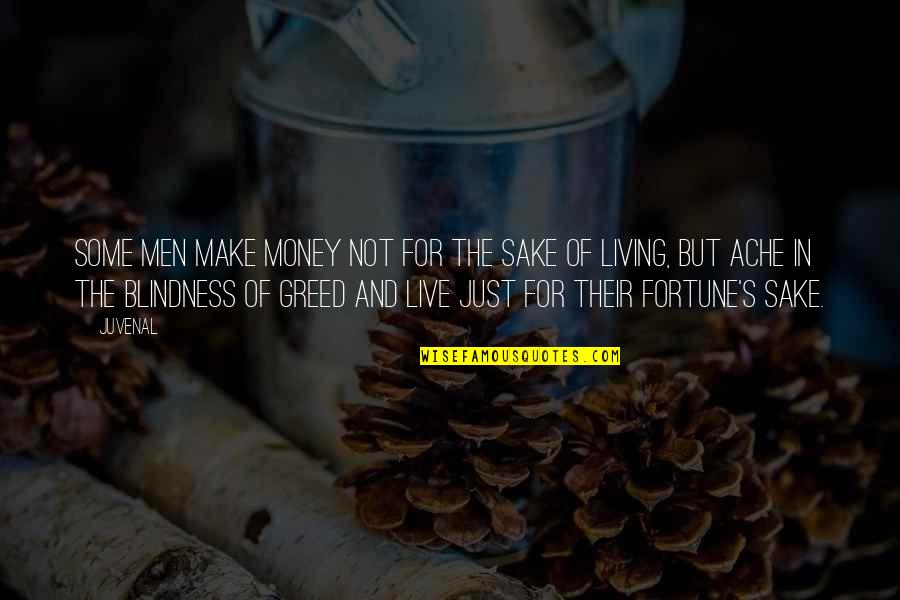 Greed's Quotes By Juvenal: Some men make money not for the sake