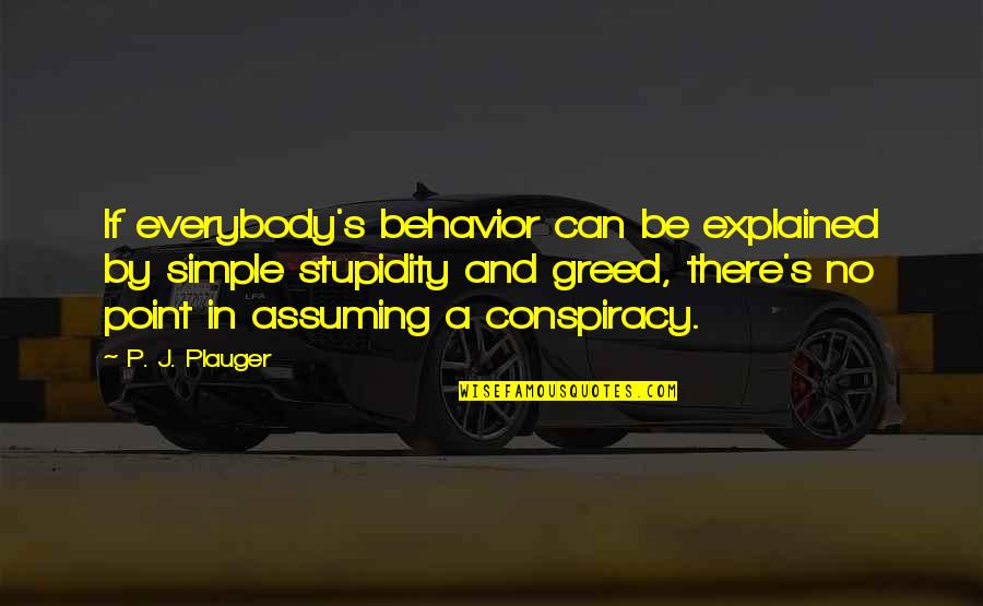 Greed's Quotes By P. J. Plauger: If everybody's behavior can be explained by simple