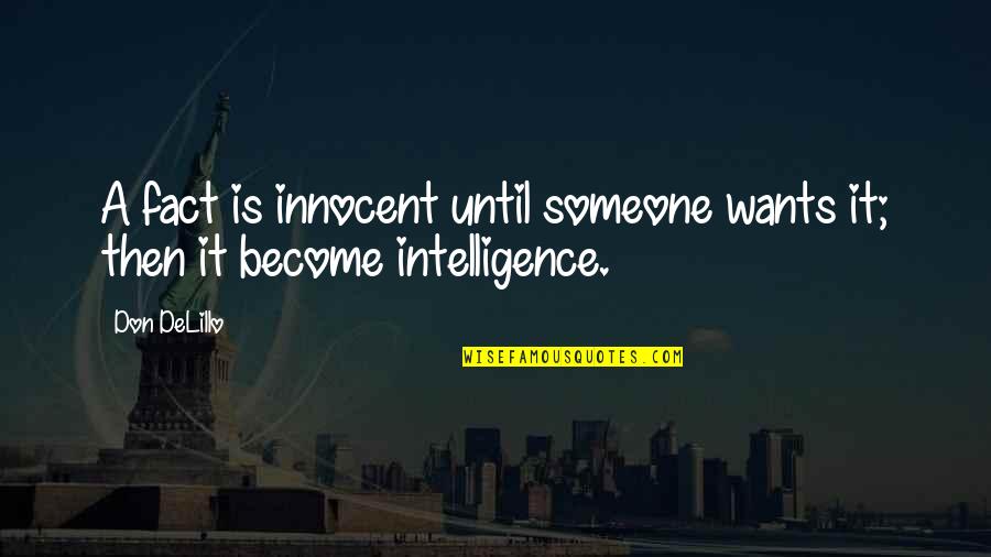Greedspeed Quotes By Don DeLillo: A fact is innocent until someone wants it;