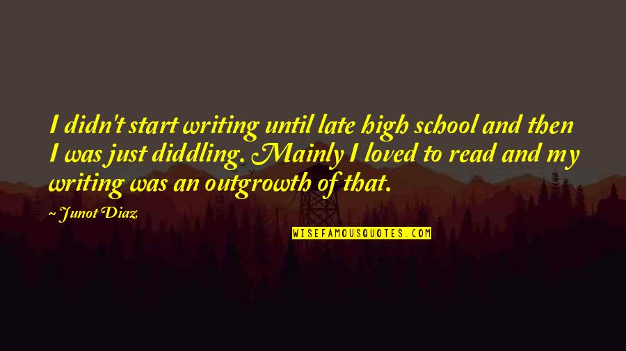 Greedspeed Quotes By Junot Diaz: I didn't start writing until late high school Greedspeed Quotes By Junot Diaz: I didn't start writing until late high school
