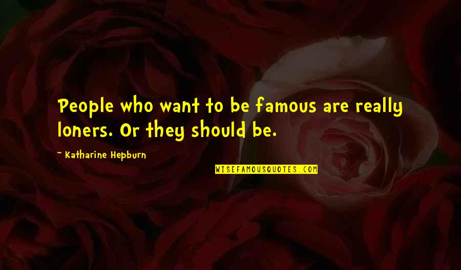 Greedspeed Quotes By Katharine Hepburn: People who want to be famous are really
