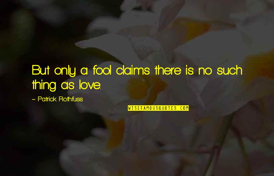 Greedstone Quotes By Patrick Rothfuss: But only a fool claims there is no Greedstone Quotes By Patrick Rothfuss: But only a fool claims there is no