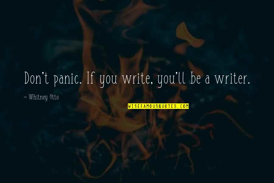 Greedstone Quotes By Whitney Otto: Don't panic. If you write, you'll be a Greedstone Quotes By Whitney Otto: Don't panic. If you write, you'll be a