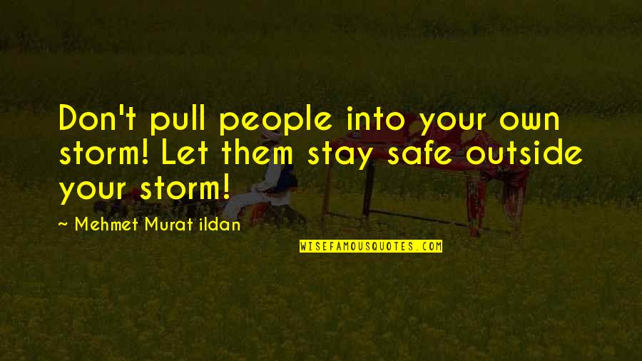 Greedy Bankers Quotes By Mehmet Murat Ildan: Don't pull people into your own storm! Let