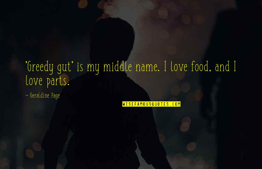 Greedy For Food Quotes By Geraldine Page: 'Greedy gut' is my middle name. I love Greedy For Food Quotes By Geraldine Page: 'Greedy gut' is my middle name. I love