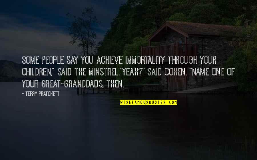 Greedy For Money Quotes By Terry Pratchett: Some people say you achieve immortality through your