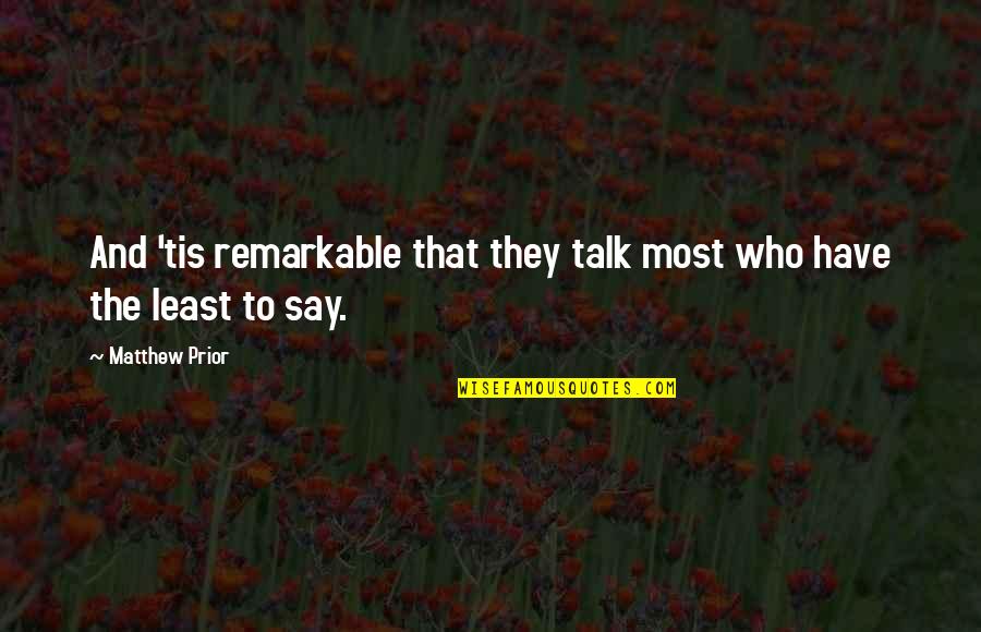 Greedy Husband Quotes By Matthew Prior: And 'tis remarkable that they talk most who