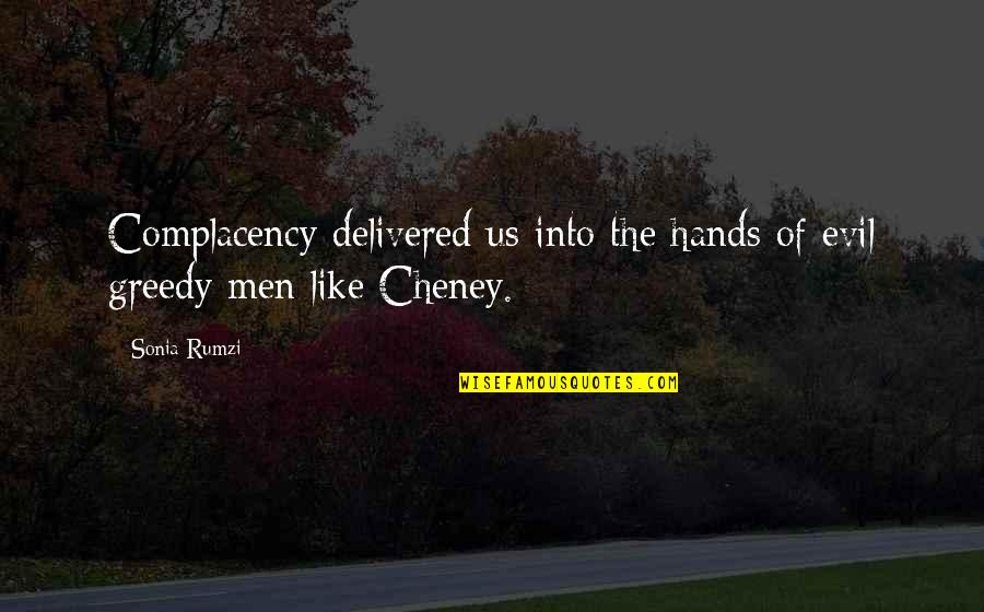 Greedy Men Quotes By Sonia Rumzi: Complacency delivered us into the hands of evil