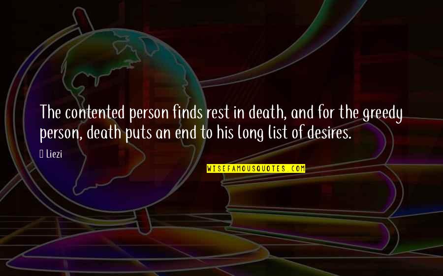 Greedy Person Quotes By Liezi: The contented person finds rest in death, and