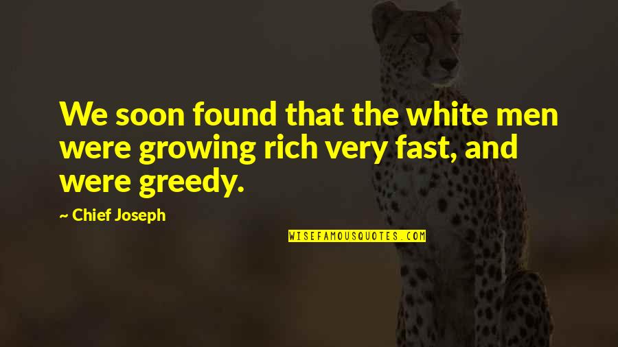 Greedy Quotes By Chief Joseph: We soon found that the white men were