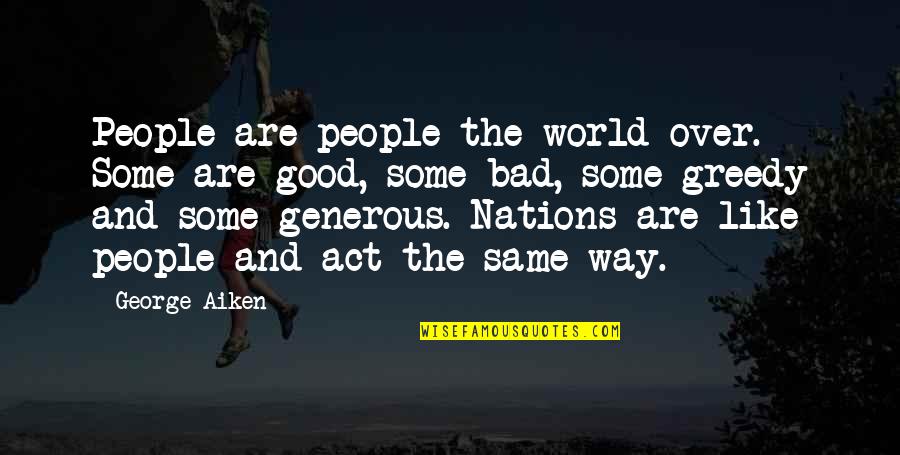 Greedy Quotes By George Aiken: People are people the world over. Some are