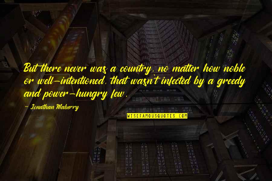 Greedy Quotes By Jonathan Maberry: But there never was a country, no matter