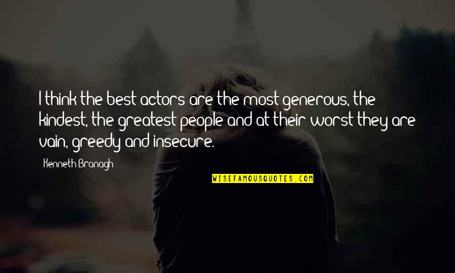 Greedy Quotes By Kenneth Branagh: I think the best actors are the most