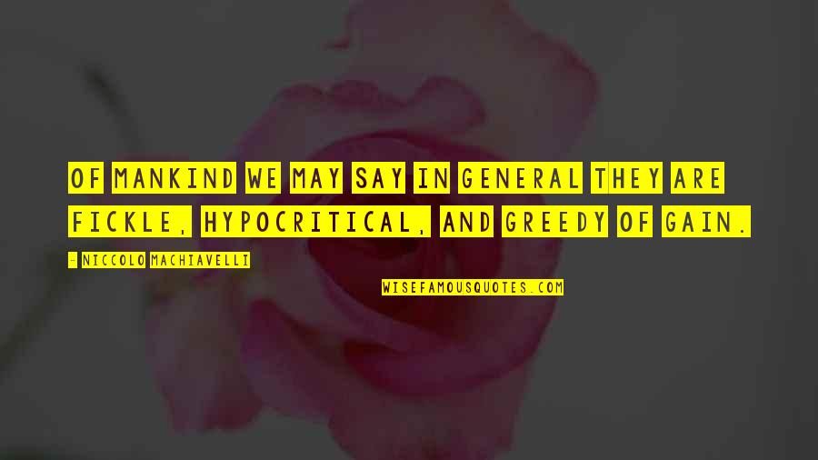 Greedy Quotes By Niccolo Machiavelli: Of mankind we may say in general they