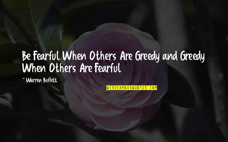 Greedy Quotes By Warren Buffett: Be Fearful When Others Are Greedy and Greedy