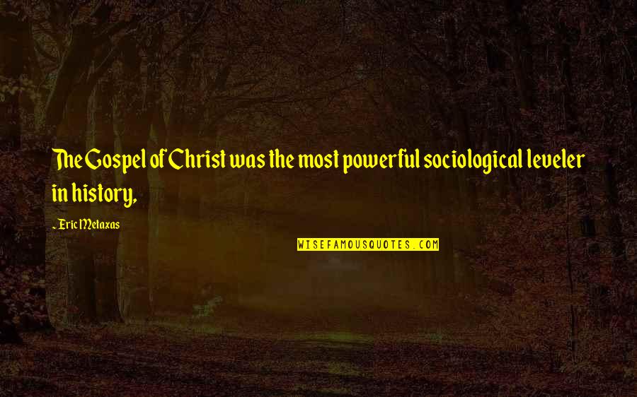 Greef Carla Quotes By Eric Metaxas: The Gospel of Christ was the most powerful