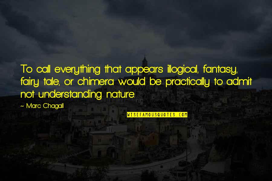 Greef Carla Quotes By Marc Chagall: To call everything that appears illogical, fantasy, fairy Greef Carla Quotes By Marc Chagall: To call everything that appears illogical, fantasy, fairy