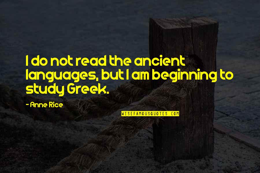 Greek Ancient Quotes By Anne Rice: I do not read the ancient languages, but