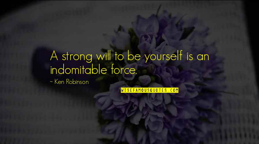 Greek Art Quote Quotes By Ken Robinson: A strong will to be yourself is an