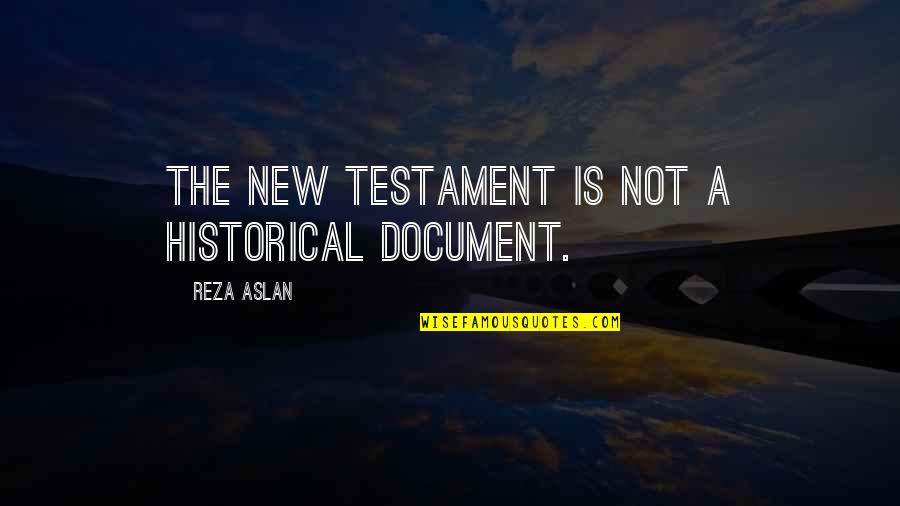 Greek Art Quote Quotes By Reza Aslan: The New Testament is not a historical document.