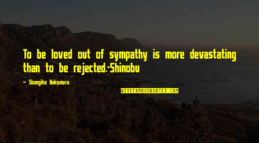 Greek Art Quote Quotes By Shungiku Nakamura: To be loved out of sympathy is more