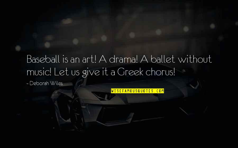 Greek Art Quotes By Deborah Wiles: Baseball is an art! A drama! A ballet