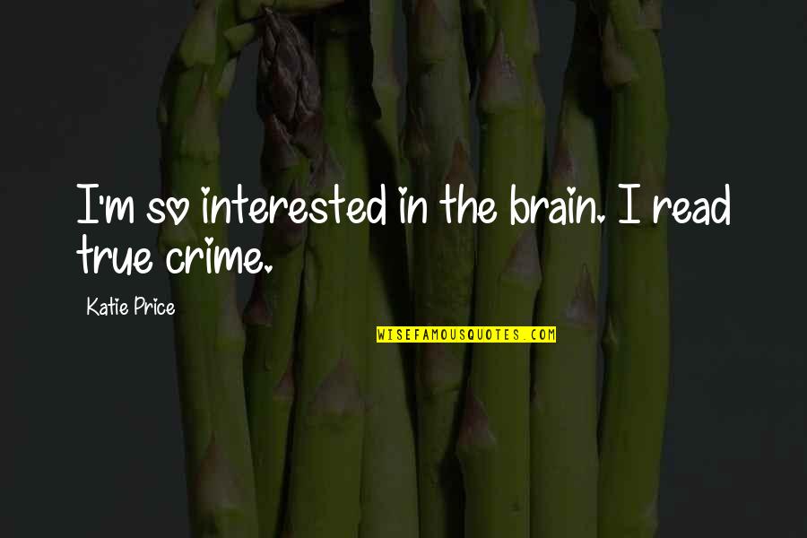 Greek Attire Quotes By Katie Price: I'm so interested in the brain. I read