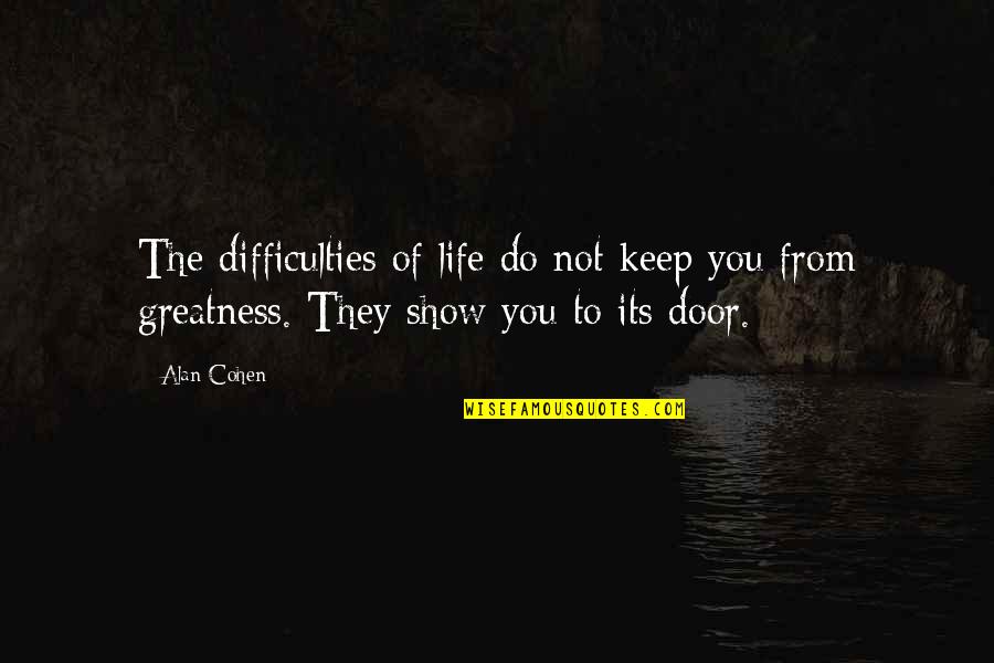 Greek Birthday Quotes By Alan Cohen: The difficulties of life do not keep you