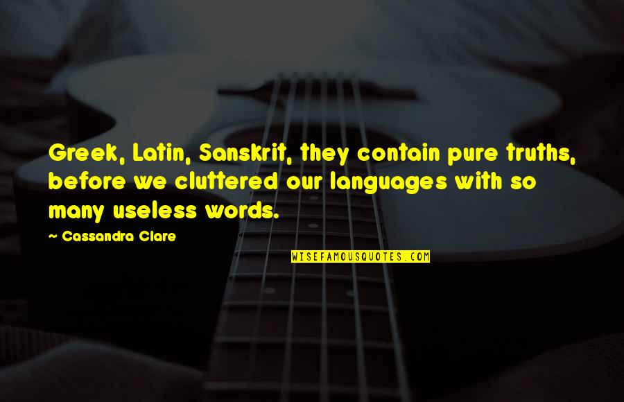 Greek Cassandra Quotes By Cassandra Clare: Greek, Latin, Sanskrit, they contain pure truths, before Greek Cassandra Quotes By Cassandra Clare: Greek, Latin, Sanskrit, they contain pure truths, before