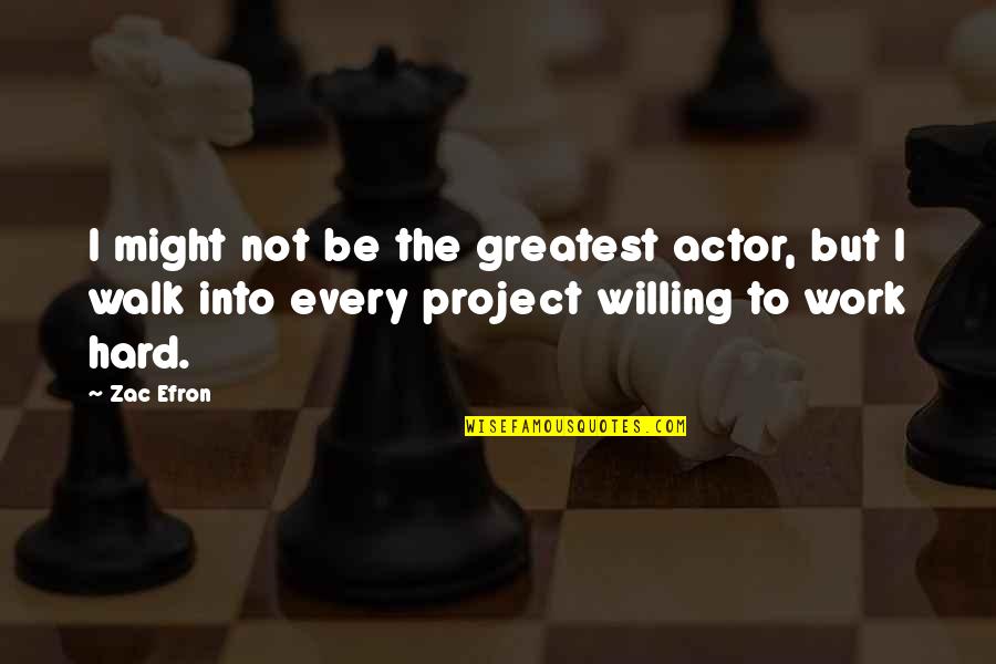 Greek Cassandra Quotes By Zac Efron: I might not be the greatest actor, but