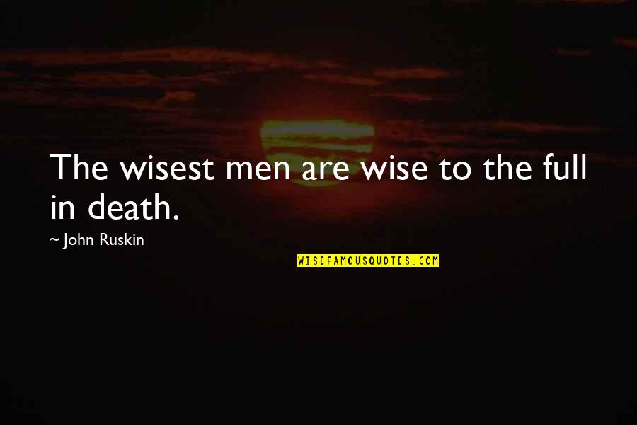 Greek Christening Quotes By John Ruskin: The wisest men are wise to the full