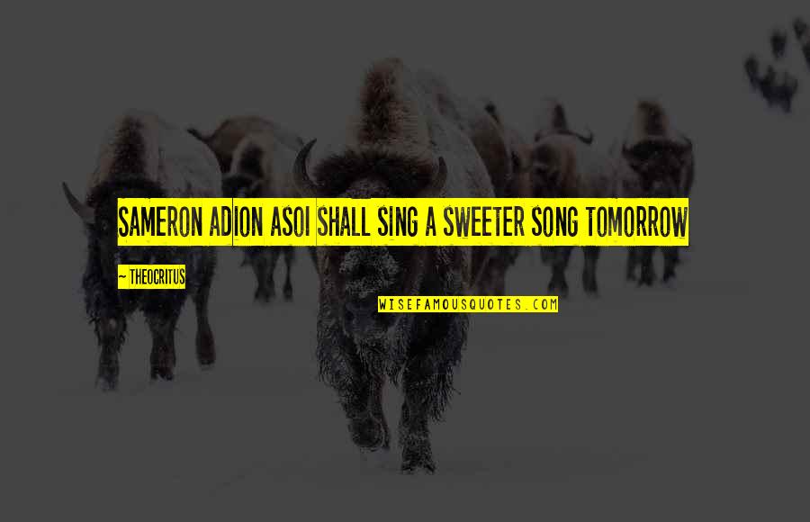 Greek Classical Quotes By Theocritus: Sameron adion asoI shall sing a sweeter song