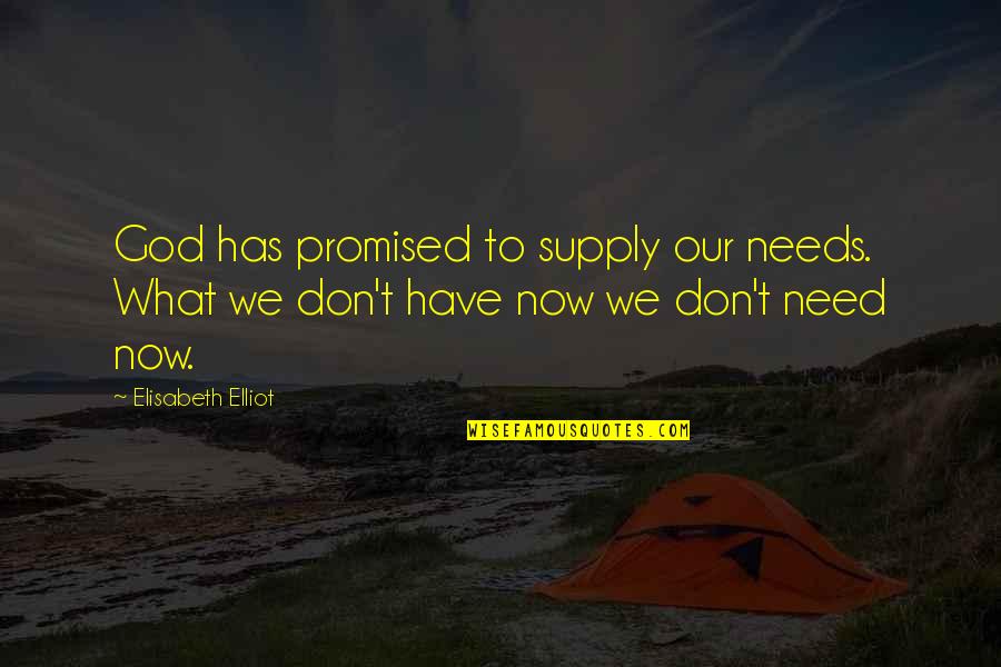 Greek Cooler Quotes By Elisabeth Elliot: God has promised to supply our needs. What