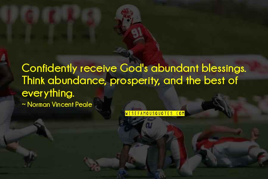 Greek Cooler Quotes By Norman Vincent Peale: Confidently receive God's abundant blessings. Think abundance, prosperity,