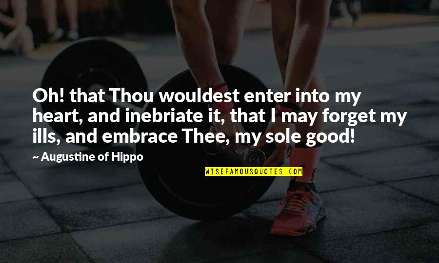 Greek Culture Quotes By Augustine Of Hippo: Oh! that Thou wouldest enter into my heart,