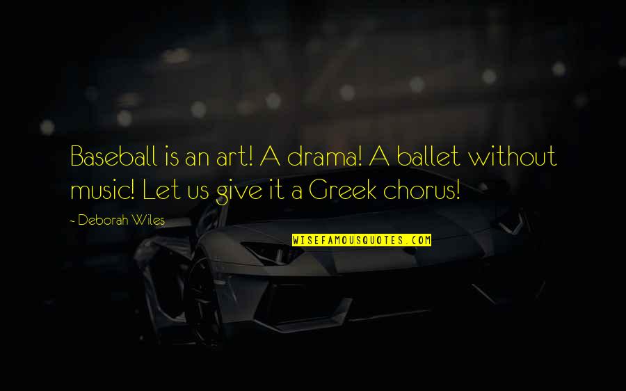 Greek Drama Quotes By Deborah Wiles: Baseball is an art! A drama! A ballet
