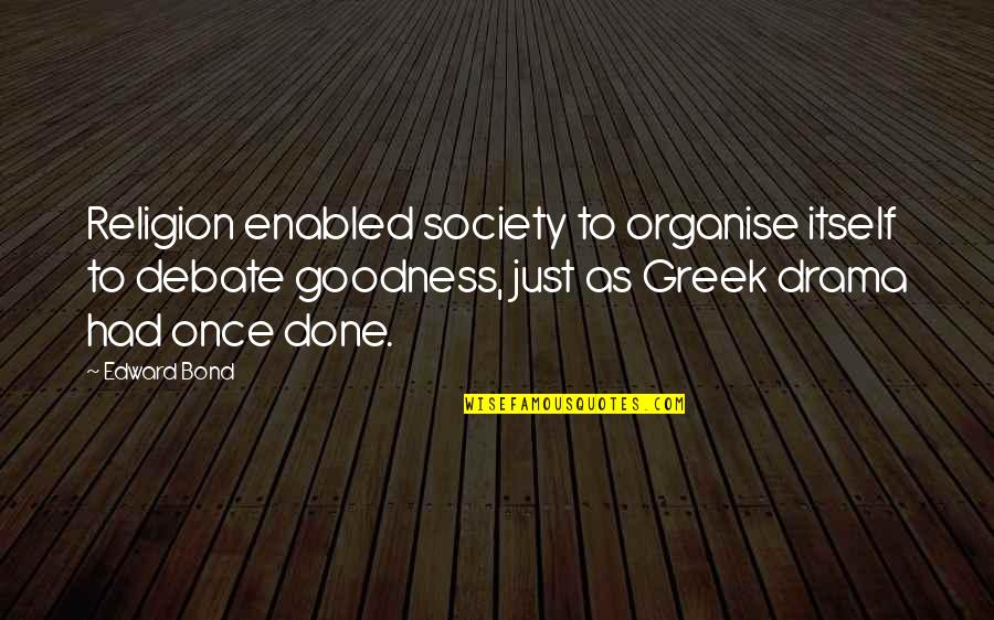 Greek Drama Quotes By Edward Bond: Religion enabled society to organise itself to debate