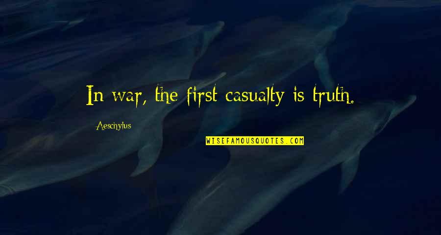 Greek Dramatist Quotes By Aeschylus: In war, the first casualty is truth.
